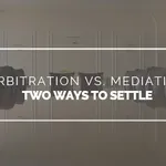 Arbitration vs. Mediation - Two ways to settle outside the courtroom